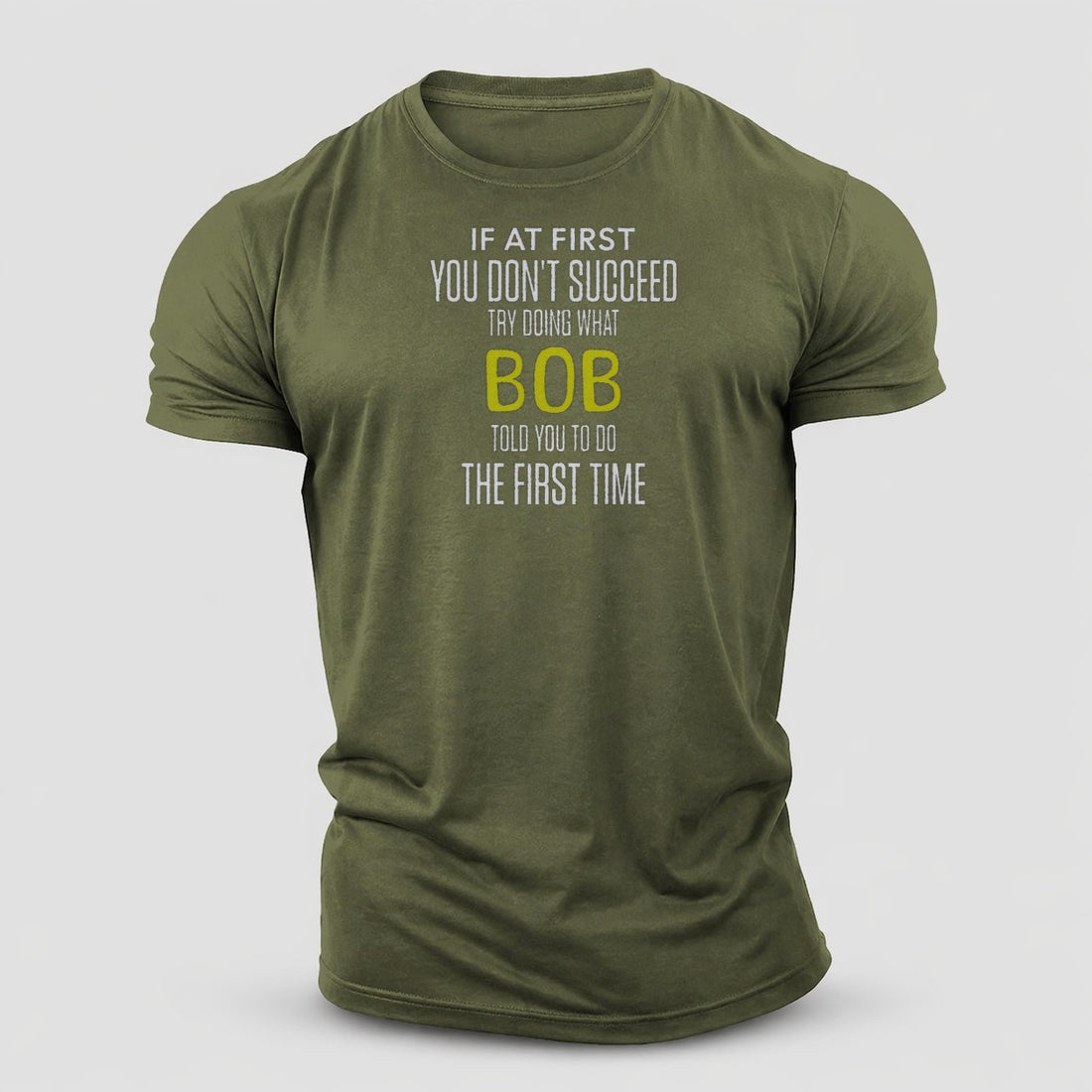 If At First You Dont Succeed Try Doing What Bob Told You To Do The First Time Cotton T-Shirt