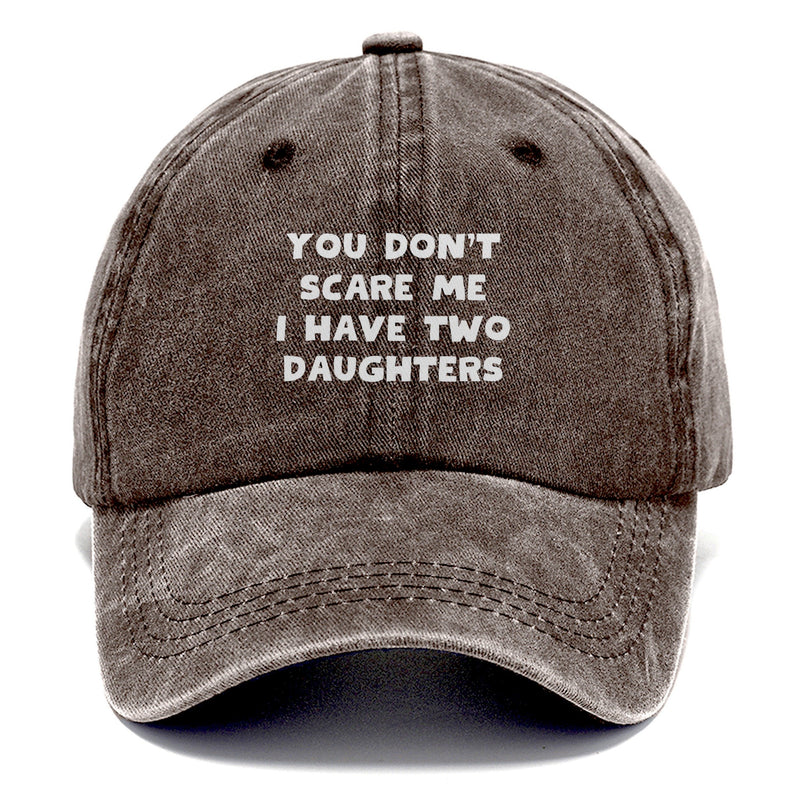 You Don’t Scare Me, I Have Two Daughters Classic Cap