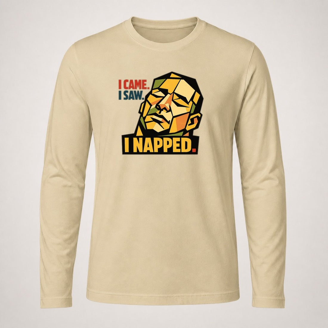 I Came. I Saw. I Napped. Long Sleeve T Shirt