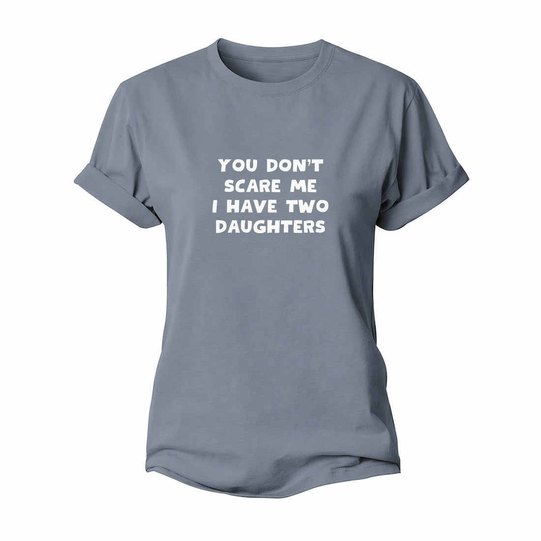 You Don’t Scare Me, I Have Two Daughters Women’s Cotton T-Shirt