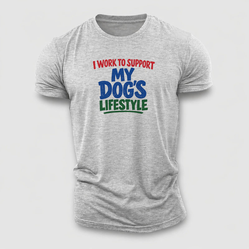 I Work To Support My Dog's Lifestyle Cotton T-Shirt