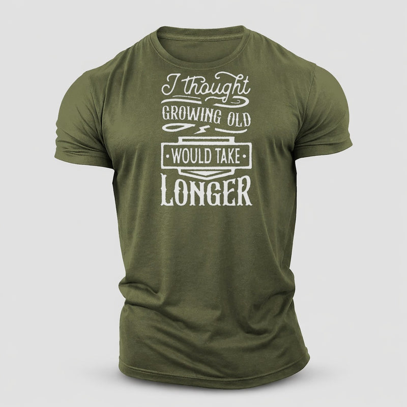 I Thought Growing Old Would Take Longer Cotton T-Shirt