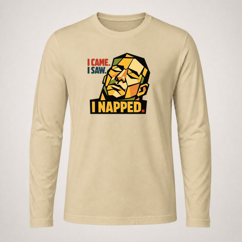 I Came. I Saw. I Napped. Long Sleeve T Shirt