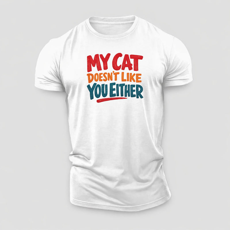 My Cat Doesn't Like You Either Cotton T-Shirt