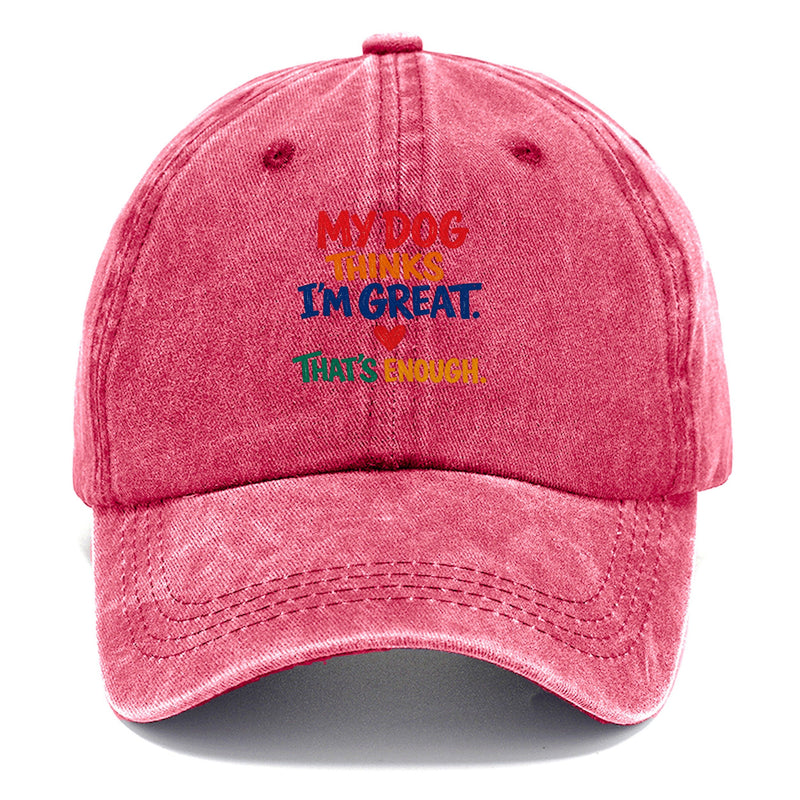 My Dog Thinks I'm Great. That's Enough. Classic Cap