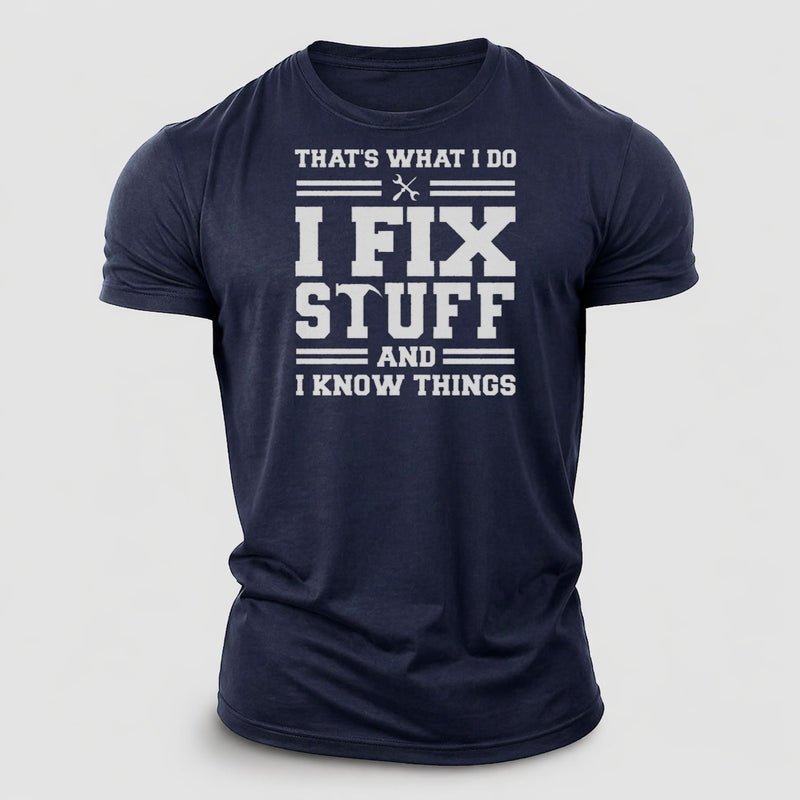 This Is What I Do I Fix Stuff And I Know Things Cotton T-Shirt